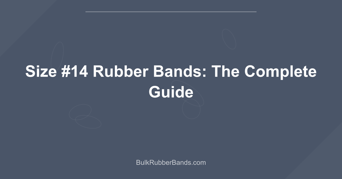Size 14 Rubber Bands The Complete Guide BulkRubberBands