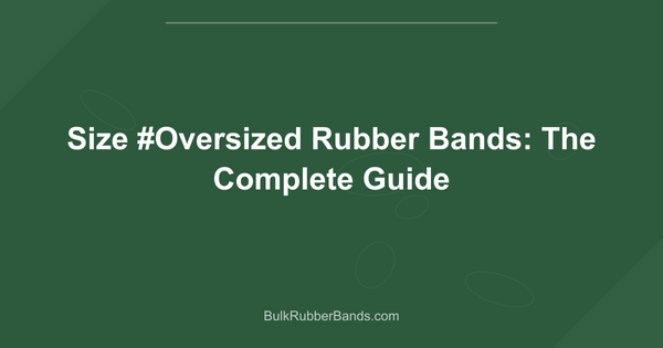 Size #Oversized Rubber Bands: The Complete Guide