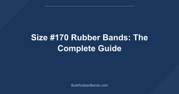 Size #170 Rubber Bands: The Complete Guide