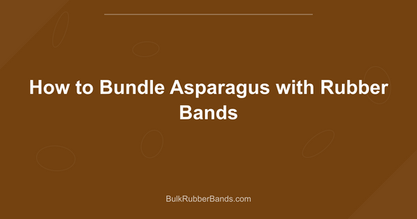 How to Bundle Asparagus with Rubber Bands