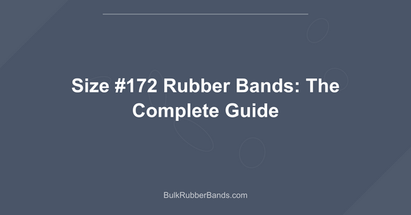 Size #172 Rubber Bands: The Complete Guide
