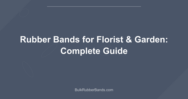 Rubber Bands for Florist & Garden: Complete Guide