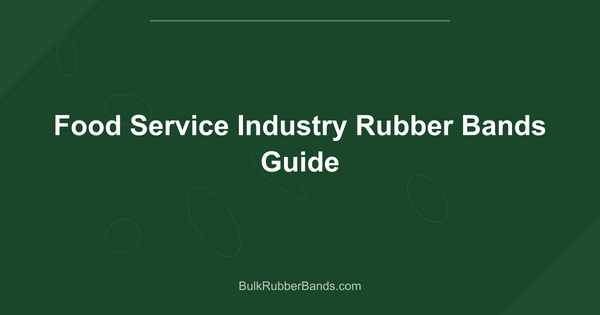 Food Service Industry Rubber Bands Guide