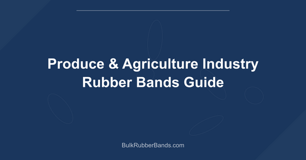 Produce & Agriculture Industry Rubber Bands Guide