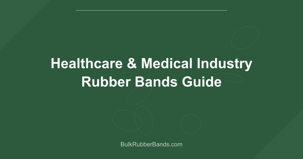 Healthcare & Medical Industry Rubber Bands Guide