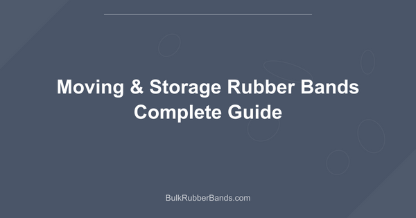 Moving & Storage Rubber Bands Complete Guide