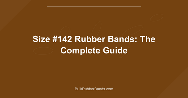 Size #142 Rubber Bands: The Complete Guide