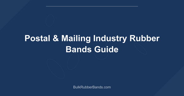Postal & Mailing Industry Rubber Bands Guide