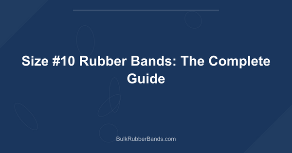 Size #10 Rubber Bands: The Complete Guide