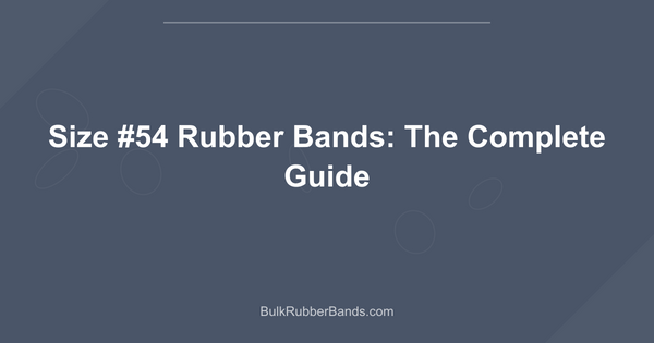 Size #54 Rubber Bands: The Complete Guide