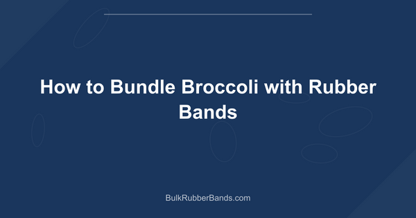 How to Bundle Broccoli with Rubber Bands