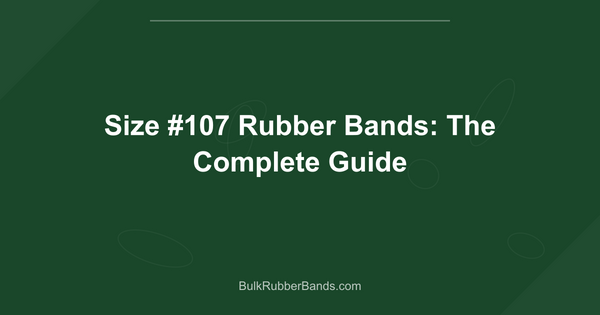 Size #107 Rubber Bands: The Complete Guide
