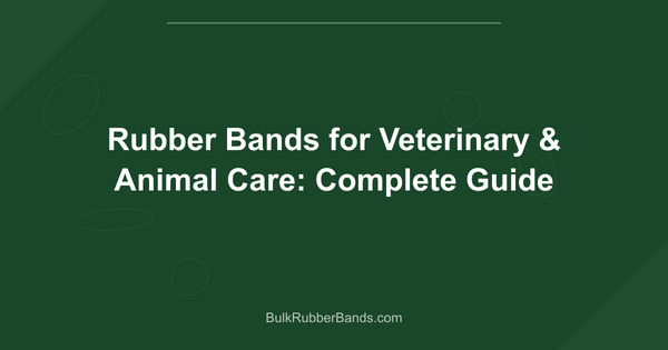 Rubber Bands for Veterinary & Animal Care: Complete Guide