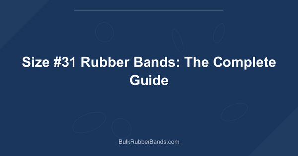 Size #31 Rubber Bands: The Complete Guide