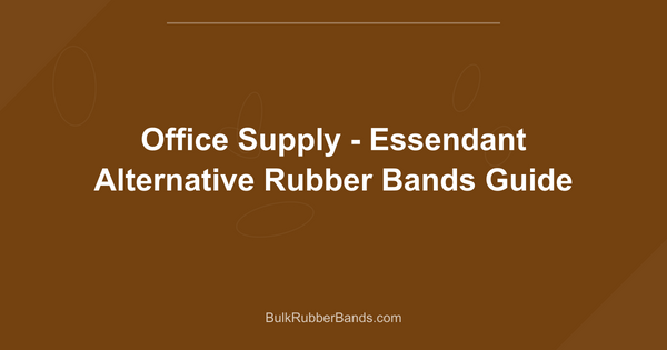 Office Supply - Essendant Alternative Rubber Bands Guide