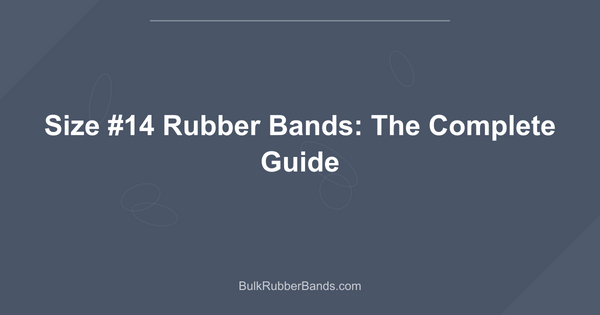 Size #14 Rubber Bands: The Complete Guide