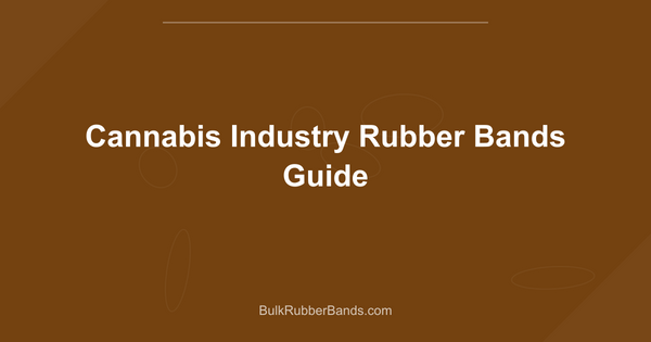 Cannabis Industry Rubber Bands Guide