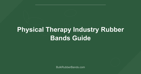 Physical Therapy Industry Rubber Bands Guide