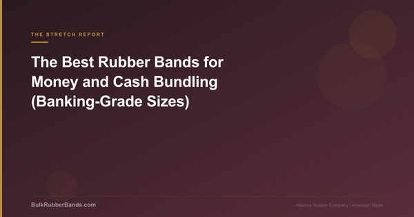 The Best Rubber Bands for Money and Cash Bundling (Banking-Grade Sizes)