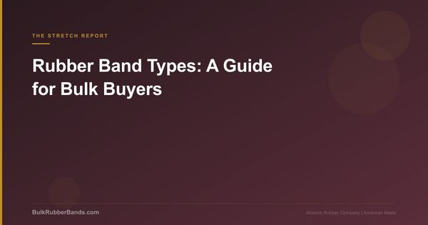 Rubber Band Types: A Guide for Bulk Buyers