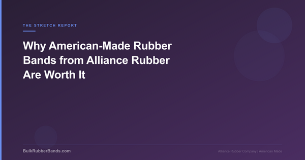 Why American-Made Rubber Bands from Alliance Rubber Are Worth It